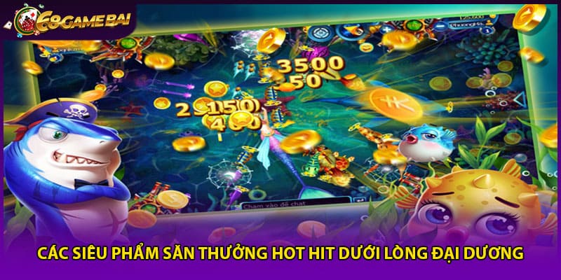 Các siêu phẩm săn thưởng hot hit dưới lòng đại dương