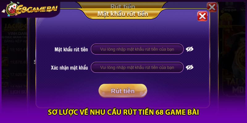 Sơ lược về nhu cầu rút tiền 68 game bài
