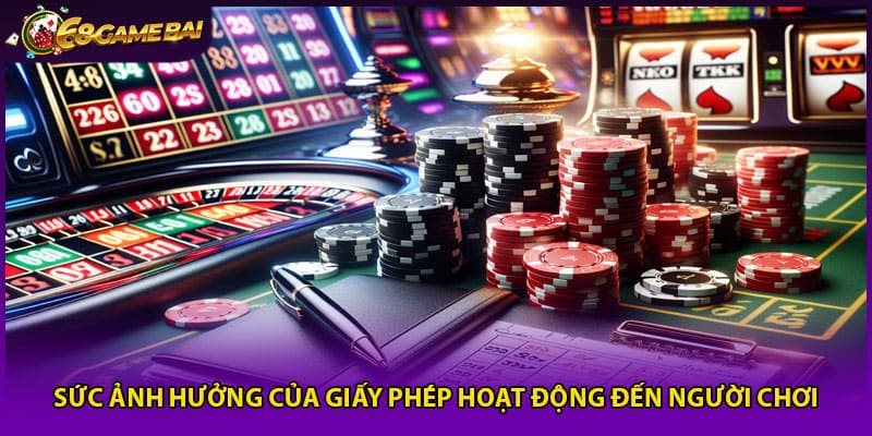 Sức ảnh hưởng của giấy phép hoạt động đến người chơi
